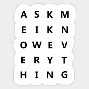 Ask me I know everything Sticker